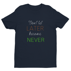 "Don't let Later become Never" Tee