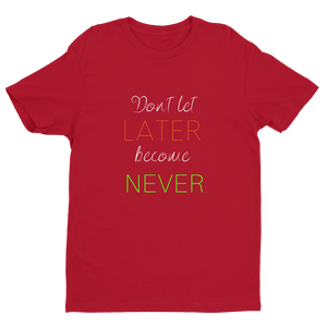 "Don't let Later become Never" Tee