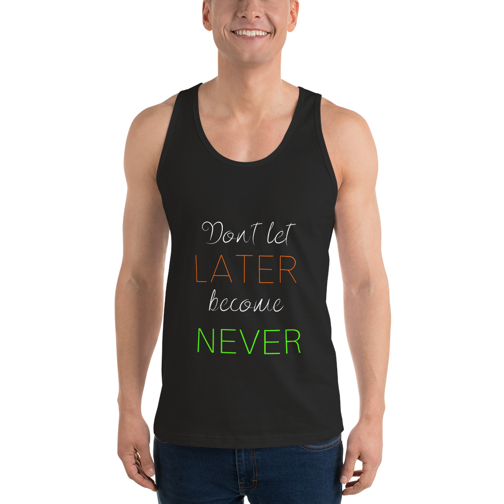 "Don't let Later become Never" Tank Top