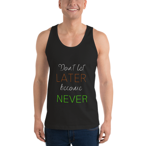 "Don't let Later become Never" Tank Top