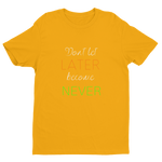 "Don't let Later become Never" Tee